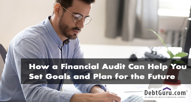 How a Financial Audit Can Help You Set Goals and Plan for the Future