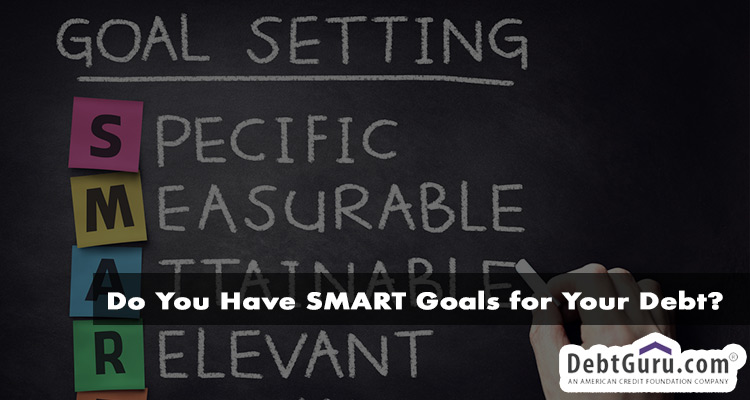 Do You Have SMART Goals for Your Debt?