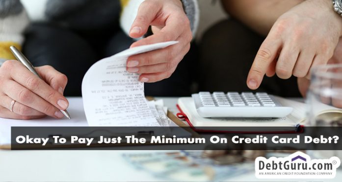 Is It Okay To Pay Just The Minimum On Credit Card Debt?
