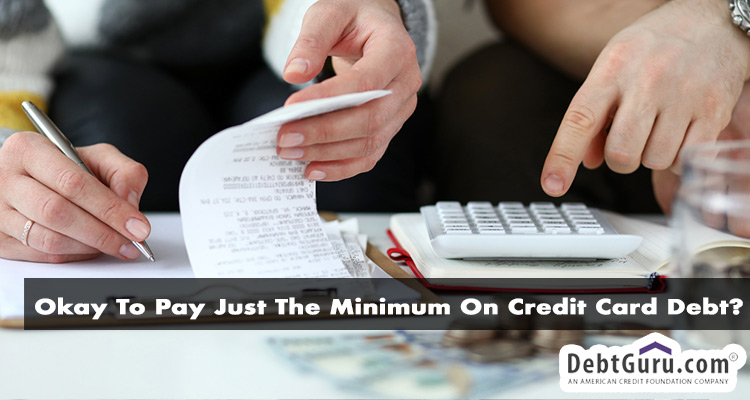 Is It Okay To Pay Just The Minimum On Credit Card Debt?