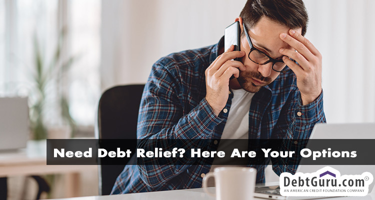 Need Debt Relief? Here Are Your Options